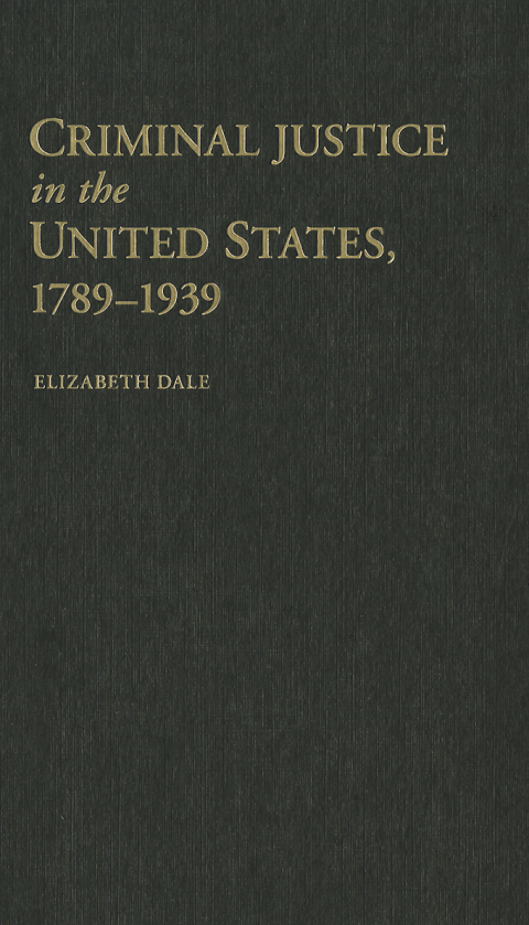 Cover image for book Criminal Justice in the United States, 1789–1939