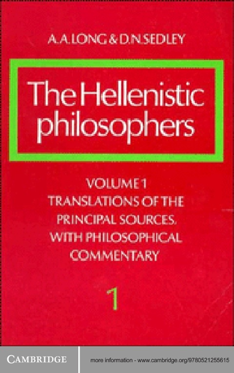 The Hellenistic Philosophers: Volume 1, Translations of the Principal Sources with Philosophical Commentary