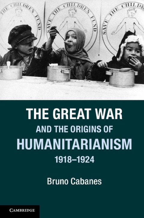 Cover image for book The Great War and the Origins of Humanitarianism, 1918–1924