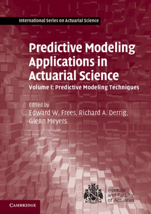 Cover image for book Predictive Modeling Applications in Actuarial Science: Volume 1, Predictive Modeling Techniques