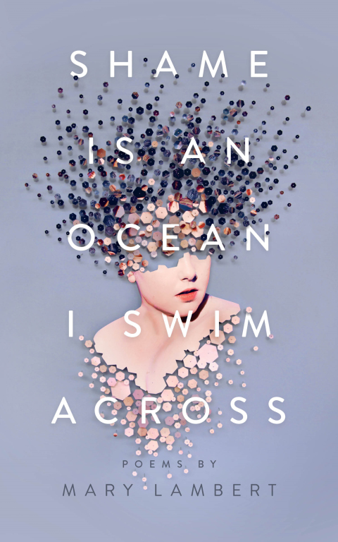 Cover image for book Shame Is an Ocean I Swim Across: Poems by Mary Lambert