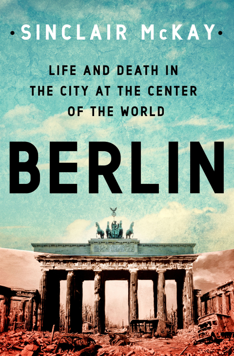 Cover image for book Berlin: Life and Death in the City at the Center of the World