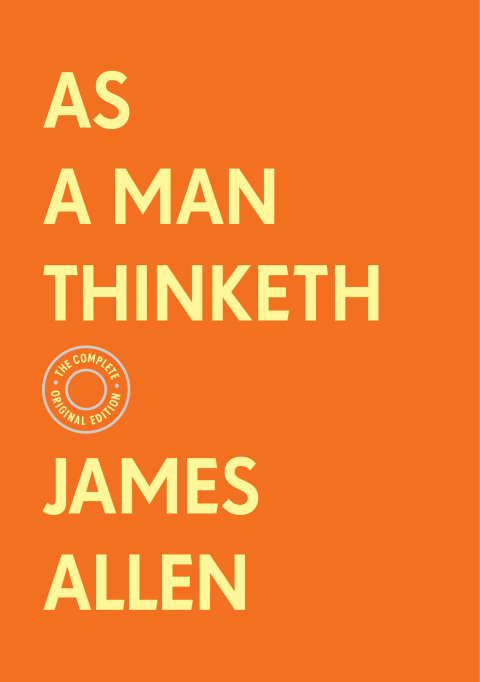 Cover image for book As a Man Thinketh: The Complete Original Edition (With Bonus Material)