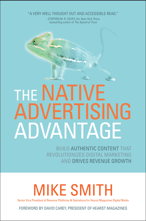Cover image for book The Native Advertising Advantage: Build Authentic Content that Revolutionizes Digital Marketing and Drives Revenue Growth