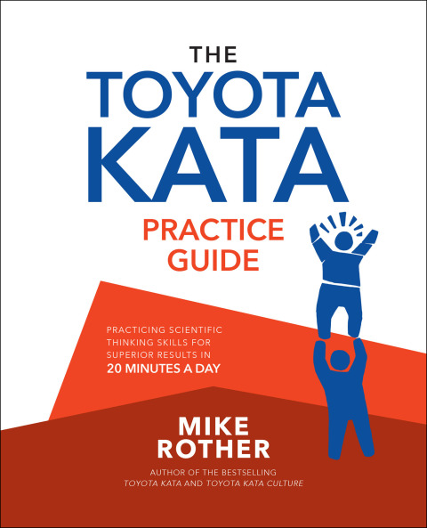 Cover image for book The Toyota Kata Practice Guide: Practicing Scientific Thinking Skills for Superior Results in 20 Minutes a Day