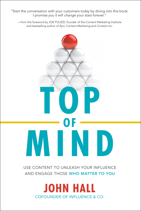 Cover image for book Top of Mind: Use Content to Unleash Your Influence and Engage Those Who Matter To You