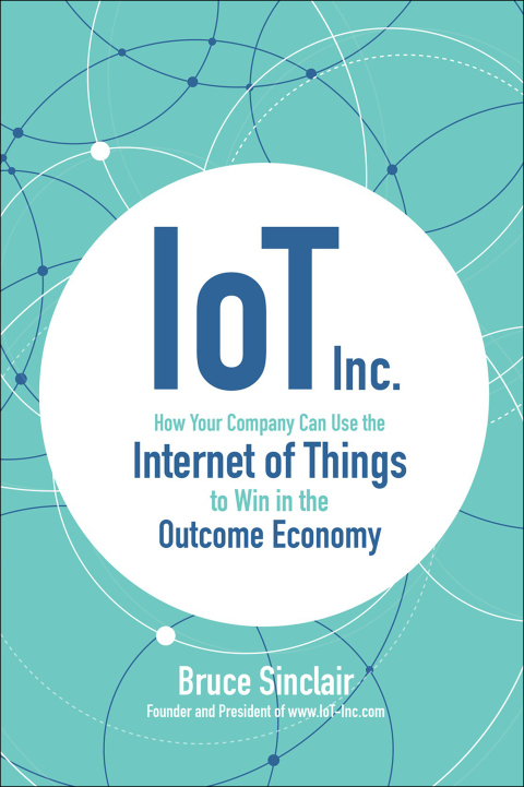 Cover image for book IoT Inc: How Your Company Can Use the Internet of Things to Win in the Outcome Economy