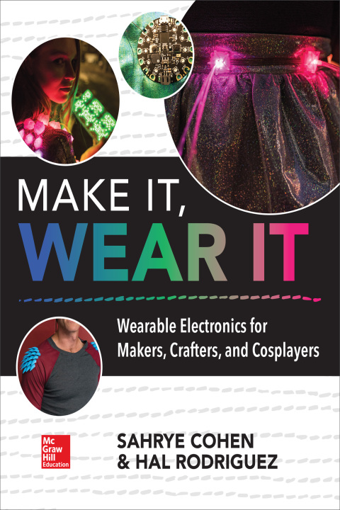 Cover image for book Make It, Wear It: Wearable Electronics for Makers, Crafters, and Cosplayers