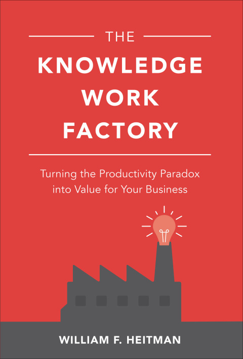 Cover image for book The Knowledge Work Factory: Turning the Productivity Paradox into Value for Your Business