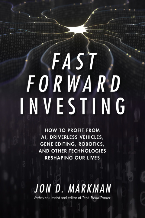 Cover image for book Fast Forward Investing: How to Profit from AI, Driverless Vehicles, Gene Editing, Robotics, and Other Technologies Reshaping Our Lives