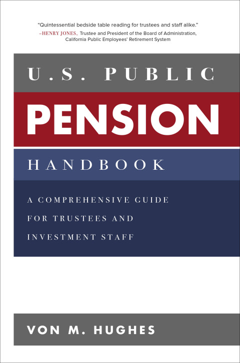 Cover image for book U.S. Public Pension Handbook: A Comprehensive Guide for Trustees and Investment Staff