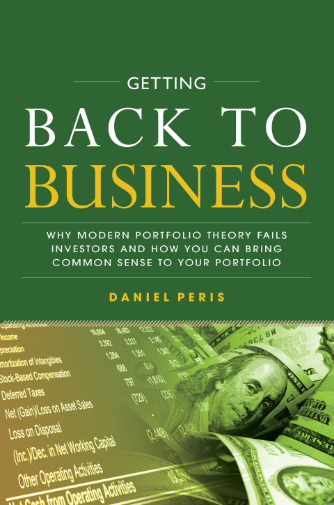 Cover image for book Getting Back to Business: Why Modern Portfolio Theory Fails Investors and How You Can Bring Common Sense to Your Portfolio