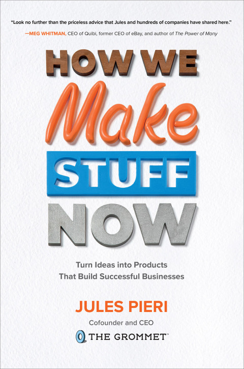 Cover image for book How We Make Stuff Now: Turn Ideas into Products That Build Successful Businesses