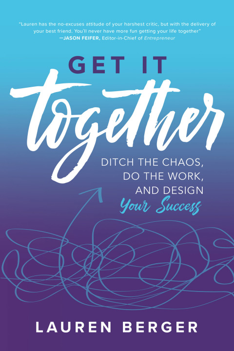 Cover image for book Get It Together: Ditch the Chaos, Do the Work, and Design your Success