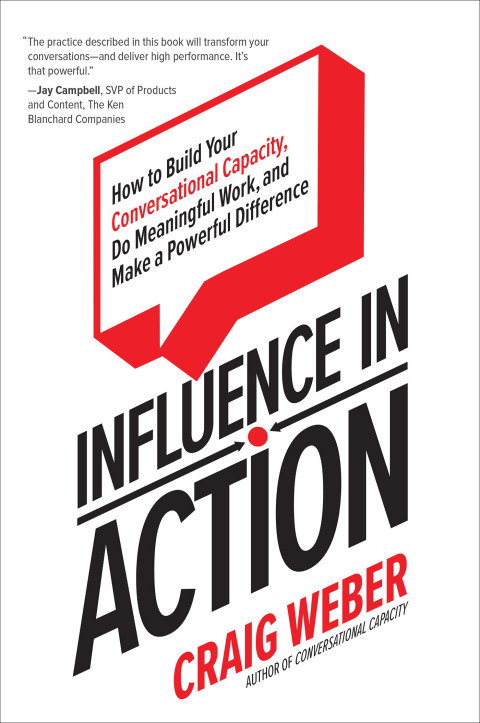 Cover image for book Influence in Action: How to Build Your Conversational Capacity, Do Meaningful Work, and Make a  Powerful Difference