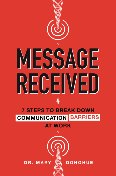 Cover image for book Message Received: 7 Steps to Break Down Communication Barriers at Work