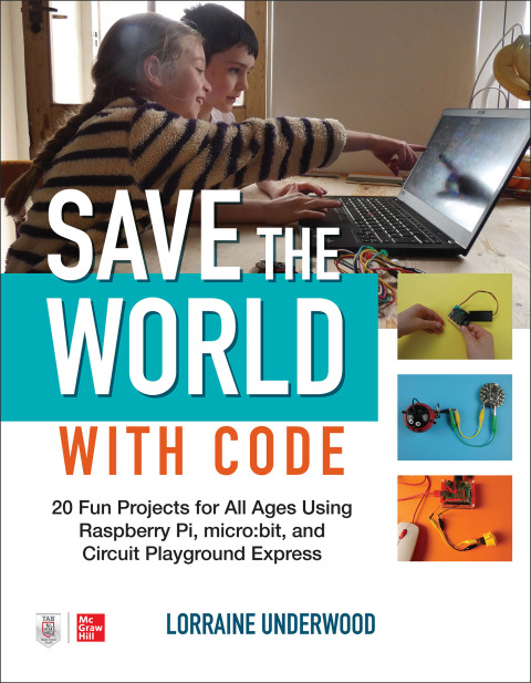Cover image for book Save the World with Code: 20 Fun Projects for All Ages Using Raspberry Pi, micro:bit, and Circuit Playground Express