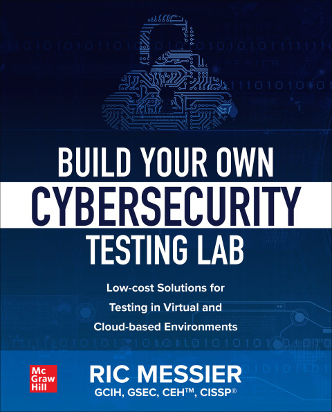 Cover image for book Build Your Own Cybersecurity Testing Lab: Low-cost Solutions for Testing in Virtual and Cloud-based Environments