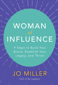 Cover image: Woman of Influence: 9 Steps to Build Your Brand, Establish Your Legacy, and Thrive 1st edition 9781260458831