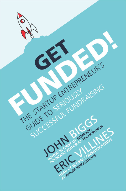 Cover image for book Get Funded!: The Startup Entrepreneur’s Guide to Seriously Successful Fundraising