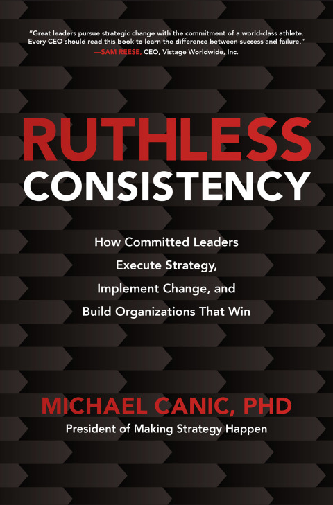 Cover image for book Ruthless Consistency: How Committed Leaders Execute Strategy, Implement Change, and Build Organizations That Win