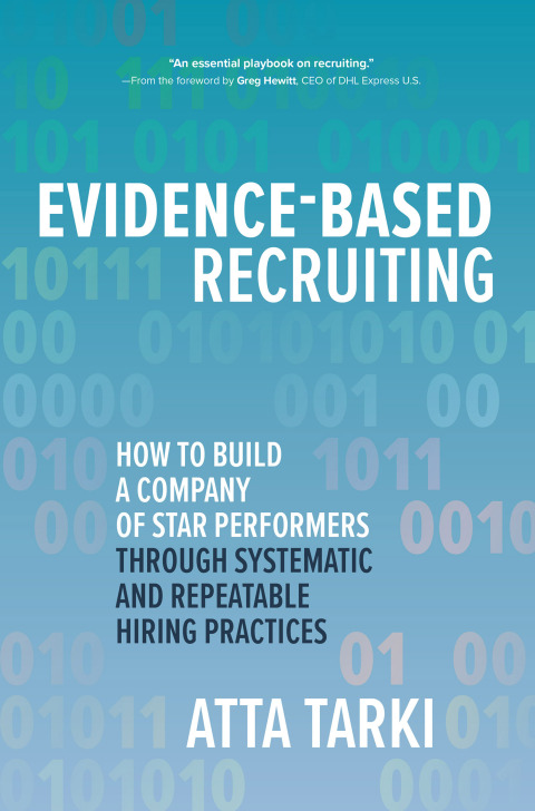 Cover image for book Evidence-Based Recruiting: How to Build a Company of Star Performers Through Systematic and Repeatable Hiring Practices