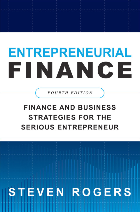 Cover image for book Entrepreneurial Finance: Finance and Business Strategies for the Serious Entrepreneur