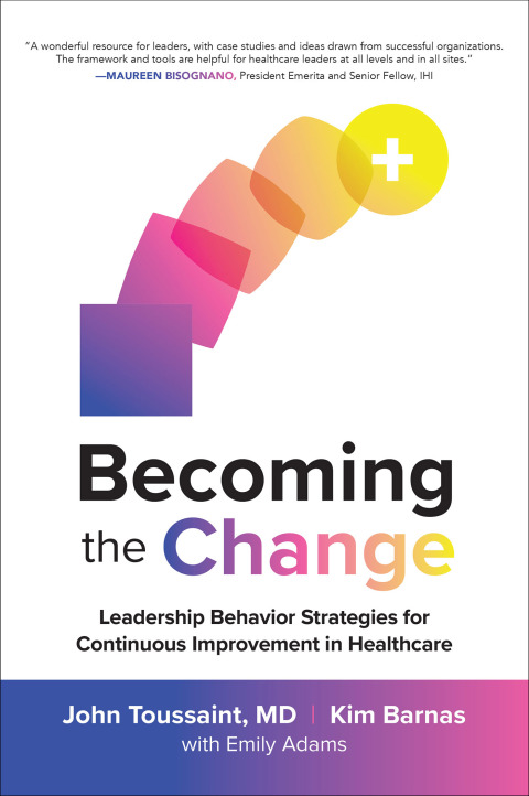 Cover image for book Becoming the Change: Leadership Behavior Strategies for Continuous Improvement in Healthcare