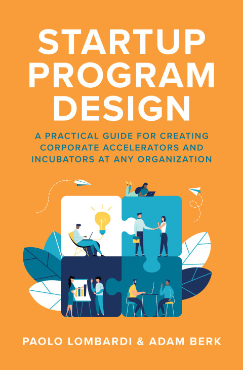 Cover image for book Startup Program Design: A Practical Guide for Creating Accelerators and Incubators at Any Organization