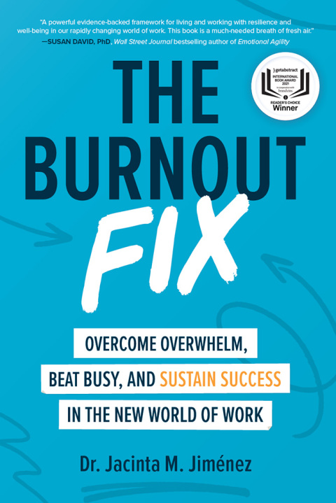 Cover image for book The Burnout Fix: Overcome Overwhelm, Beat Busy, and Sustain Success in the New World of Work