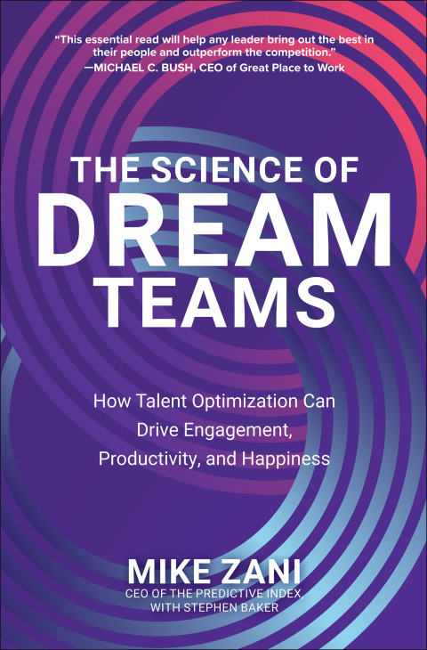 Cover image for book The Science of Dream Teams: How Talent Optimization Can Drive Engagement, Productivity, and Happiness