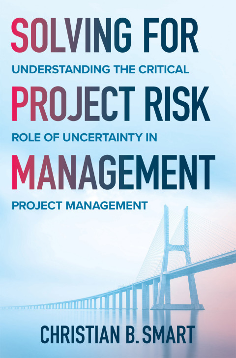 Cover image for book Solving for Project Risk Management: Understanding the Critical Role of Uncertainty in Project Management
