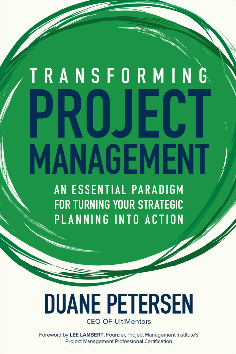 Cover image for book Transforming Project Management: An Essential Paradigm for Turning Your Strategic Planning into Action