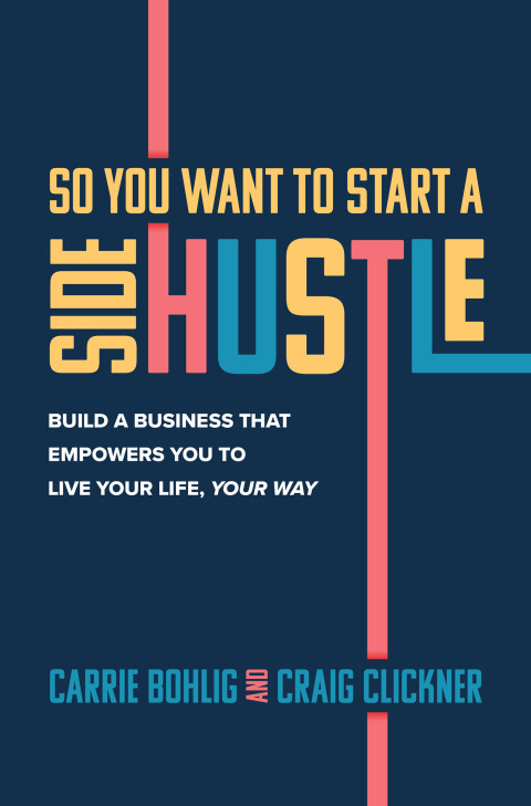 Cover image for book So You Want to Start a Side Hustle: Build a Business that Empowers You to Live Your Life, Your Way