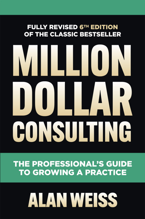 Cover image for book Million Dollar Consulting, Sixth Edition: The Professional's Guide to Growing a Practice