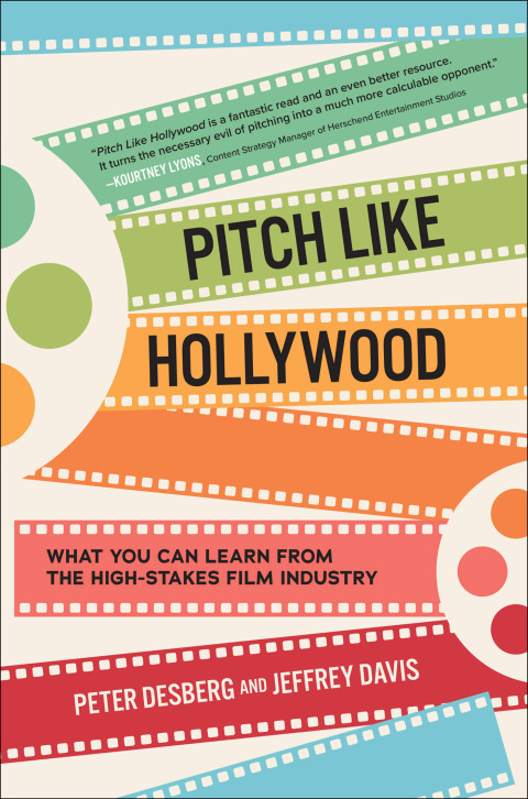 Cover image for book Pitch Like Hollywood: What You Can Learn from the High-Stakes Film Industry