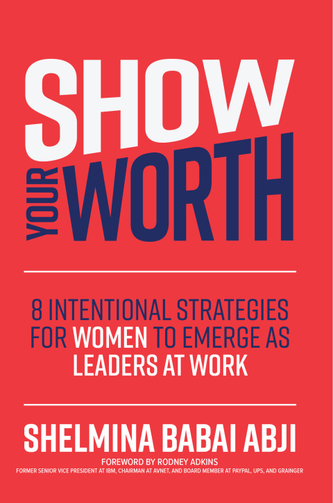 Cover image for book Show Your Worth: 8 Intentional Strategies for Women to Emerge as Leaders at Work