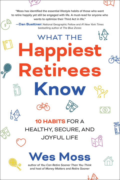 Cover image for book What the Happiest Retirees Know: 10 Habits for a Healthy, Secure, and Joyful Life