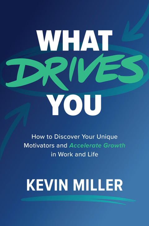 Cover image for book What Drives You: How to Discover Your Unique Motivators and Accelerate Growth in Work and Life