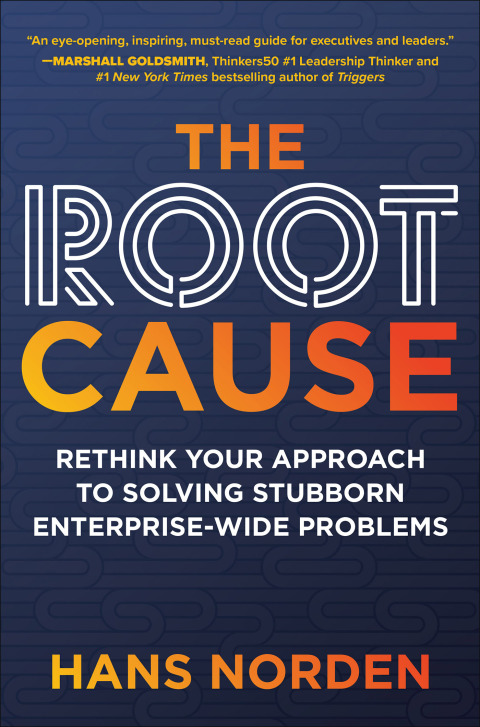 Cover image for book The Root Cause: Rethink Your Approach to Solving Stubborn Enterprise-Wide Problems