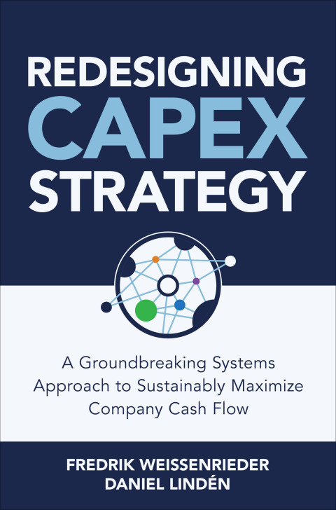 Cover image for book Redesigning CapEx Strategy: A Groundbreaking Systems Approach to Sustainably Maximize Company Cash Flow