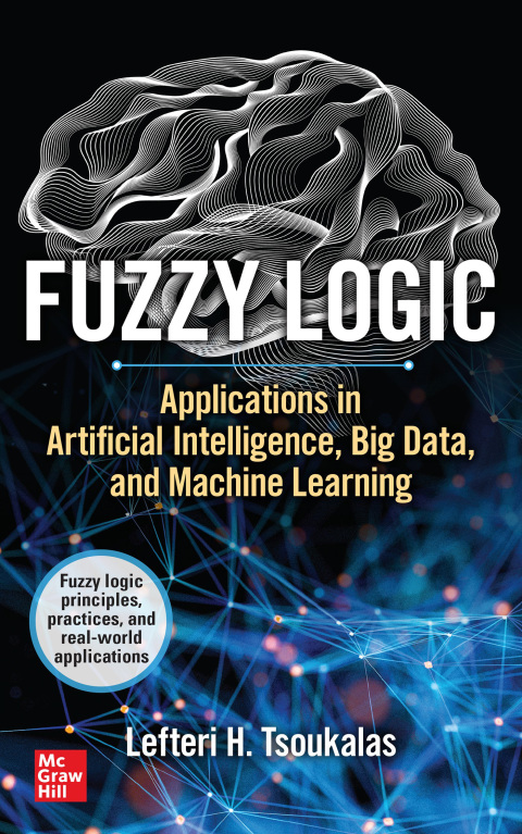 Cover image for book Fuzzy Logic: Applications in Artificial Intelligence, Big Data, and Machine Learning