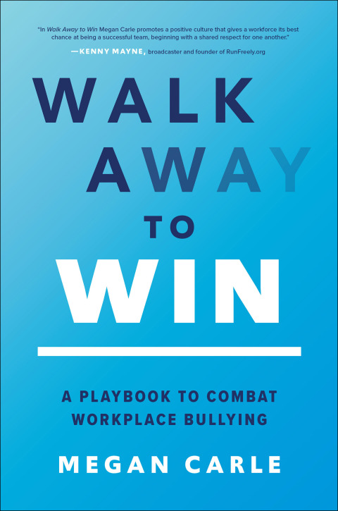 Cover image for book Walk Away to Win: A Playbook to Combat Workplace Bullying
