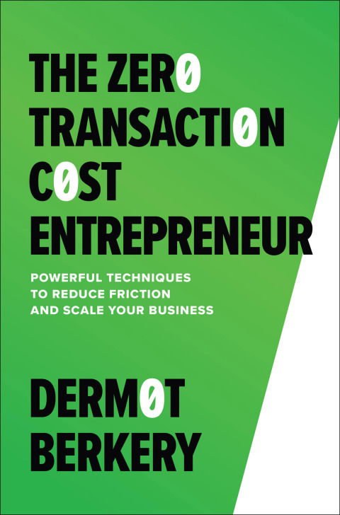 Cover image for book The Zero Transaction Cost Entrepreneur: Powerful Techniques to Reduce Friction and Scale Your Business