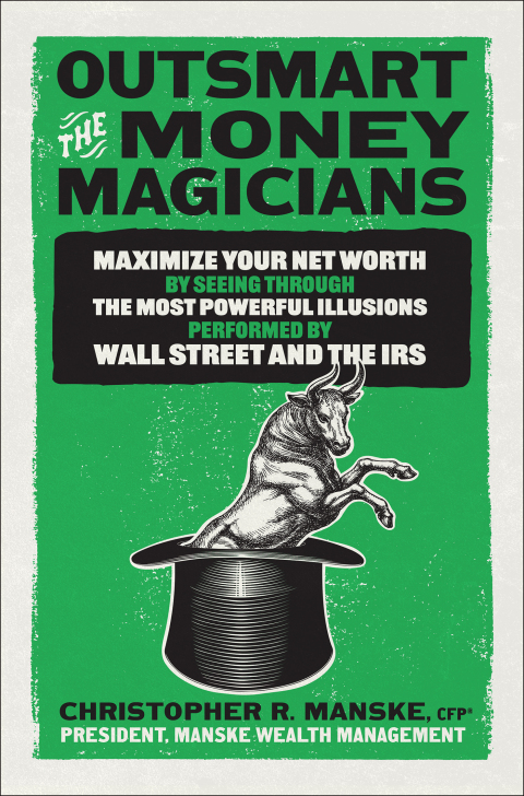 Cover image for book Outsmart the Money Magicians: Maximize Your Net Worth by Seeing Through the Most Powerful Illusions Performed by Wall Street and the IRS