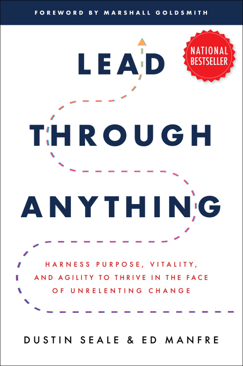 Cover image for book Lead Through Anything: Harness Purpose, Vitality, and Agility to Thrive in the Face of Unrelenting Change