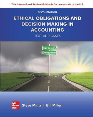 Ethical Obligations and Decision Making in Accounting: Text and Cases ISE