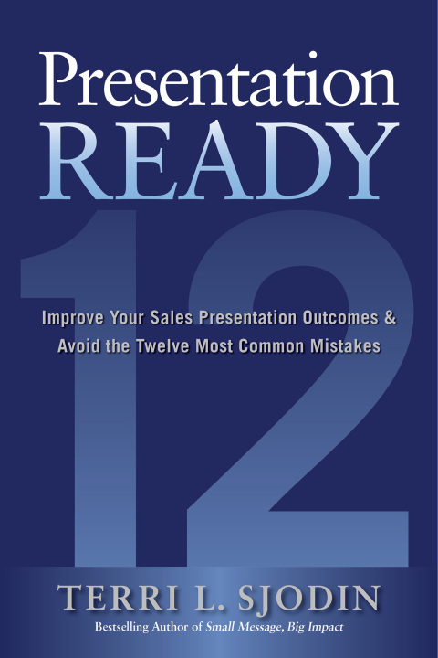 Cover image for book Presentation Ready: Improve Your Sales Presentation Outcomes and Avoid the Twelve Most Common Mistakes