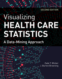 صورة الغلاف: Visualizing Health Care Statistics:  A Data-Mining Approach 2nd edition 9781284197525