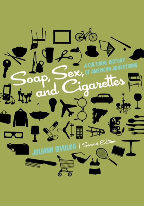 Cover image for book Soap, Sex, and Cigarettes: A Cultural History of American Advertising